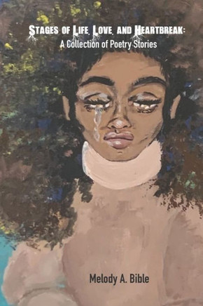 Stages of Life, Love, and Heartbreak: A Collection of Poetry Stories