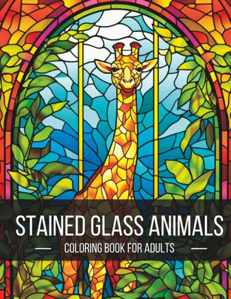 Stained Glass Animals: The Ultimate Adult Coloring Book Adventure
