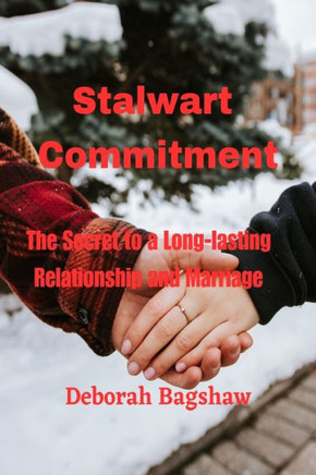 Stalwart Commitment: The Secret to a Long-lasting Relationship and Marriage