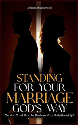 Standing for Your Marriage God's Way: Do You Trust God to Restore Your Relationship?