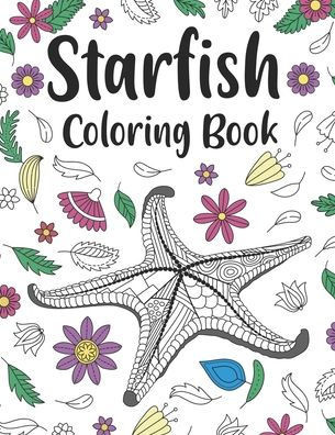 Starfish Coloring Book: An Adult Coloring Books for Sea Stars Lovers, Starfish Zentangle Patterns for Stress Relief and Relaxation Freestyle D