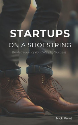 Startups on a Shoestring: Bootstrapping Your Way to Success