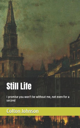Still Life: I promise you won't be without me, not even for a second