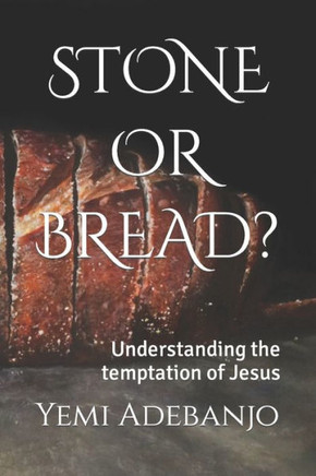 Stone or Bread?: Understanding the temptation of Jesus