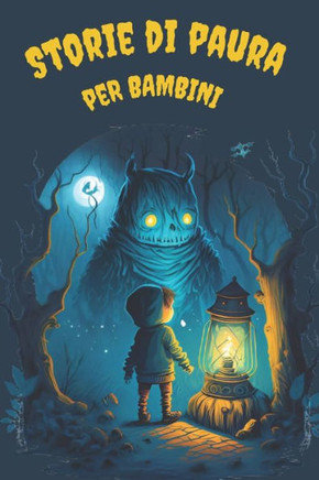 Storie Di Paura Per Bambini: Racconti Misteriosi e Ricchi di Suspense con una Morale e un Lieto Fine