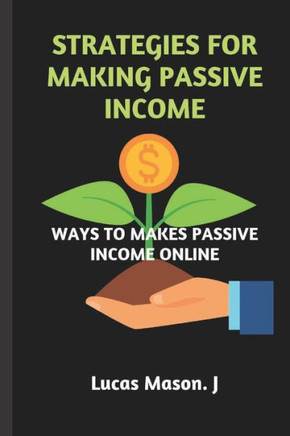 Strategies for Making Passive Income: Ways to Make Passive Income Online