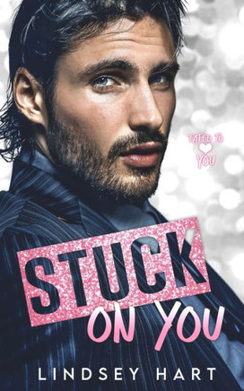 Stuck on You: A Steamy Enemies To Lovers Rom Com