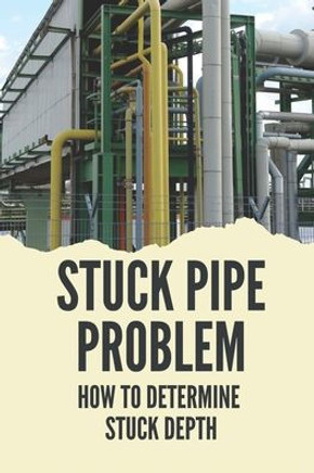 Stuck Pipe Problem: How To Determine Stuck Depth: Stuck Pipe Prevention Guide