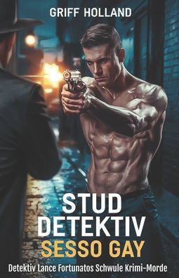 Stud Detektiv Sesso Gay: Detektiv Lance Fortunatos Schwule Krimi-Morde