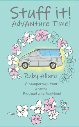 Stuff it! AdVANture Time - A campervan tour around England and Scotland