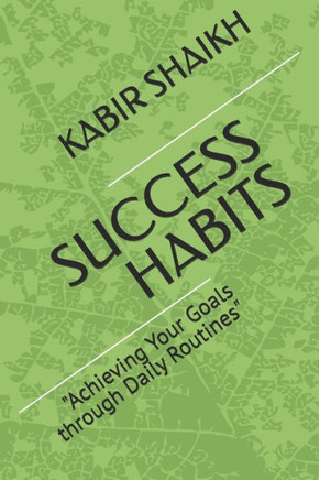 Success Habits: ""Achieving Your Goals through Daily Routines""
