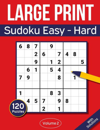 Sudoku Large Print Easy to Hard: Large Print Sudoku Puzzle Book For Adults & Seniors With 120 Easy to Hard Sudoku Puzzles - Volume 2 - Large Print