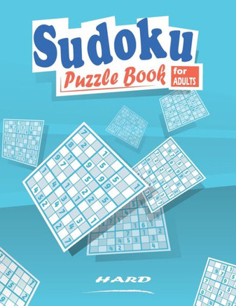 sudoku puzzles book for adults: Hard Sudoku Puzzle Book For Adults With Solutions, +300 Large Print Sudoku Puzzles Hard - Large Print
