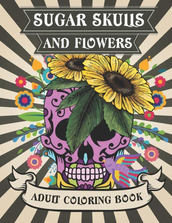 Sugar Skulls and Flowers: Sugar Skulls With Intricate Floral Designs