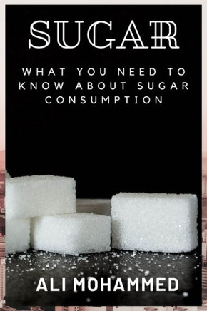 Sugar: What You Need to Know about Sugar Consumption