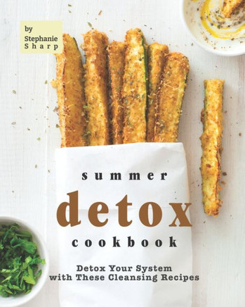 Summer Detox Cookbook: Detox Your System with These Cleansing Recipes