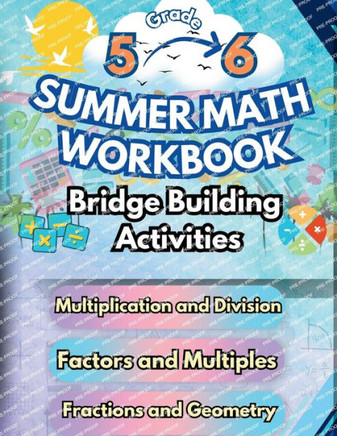 Summer Math Workbook 5-6 Grade Bridge Building Activities: 5th to 6th Grade Summer Essential Skills Practice Worksheets