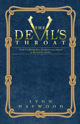 The Devil'S Throat: The Truth Is A Driving Force Charlotte Must Unravel To Discover Her Destiny.