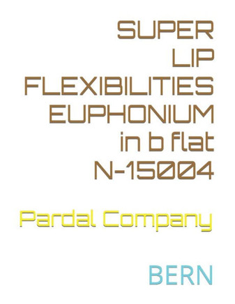 SUPER LIP FLEXIBILITIES EUPHONIUM in b flat N-15004: Bern