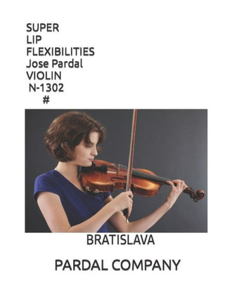 SUPER LIP FLEXIBILITIES Jose Pardal VIOLIN N-1302 #: Bratislava