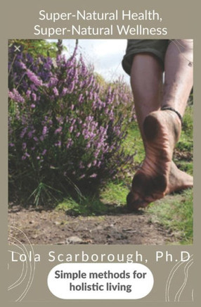 Super-Natural Health, Super-Natural Wellness: simple methods for holistic living