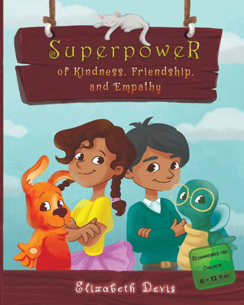 Superpower of Kindness, Friendship, and Empathy: A Children's Book About Kindness in Daily Life With Free Kindness Activities