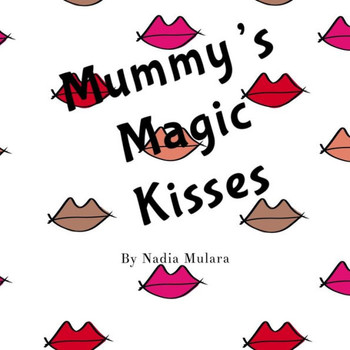 Mummy'S Magic Kisses: A Fun Rhyming Picture Book For Children Aged 3-8