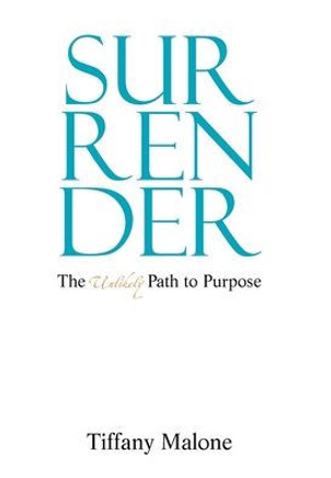 Surrender: The Unlikely Path to Purpose