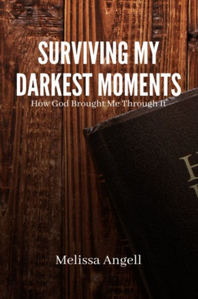 Surviving My Darkest Moments: How God brought me through it