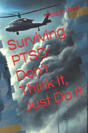 Surviving PTSD: Don't Think It, Just Do It