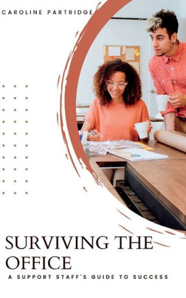 Surviving the Office: A Support Staff's Guide to Success