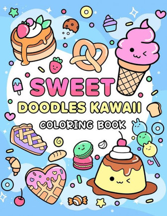 Sweet Doodles Kawaii coloring book: Relaxing and Creative Coloring for All Ages