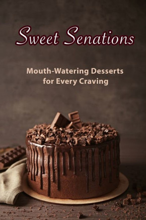 Sweet Sensations: Mouth-Watering Desserts for Every Craving