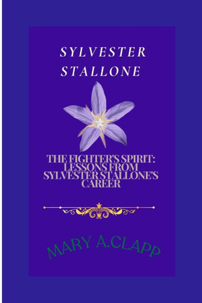 Sylvester: The Fighter's Spirit: Lessons from Sylvester Stallone's Career