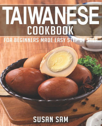 Taiwanese Cookbook: Book 1, for Beginners Made Easy Step by Step