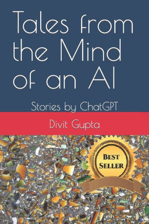 Tales from the Mind of an AI: Stories by ChatGPT