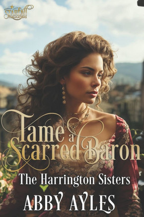 Tame A Scarred Baron: Historical Regency Romance Novel