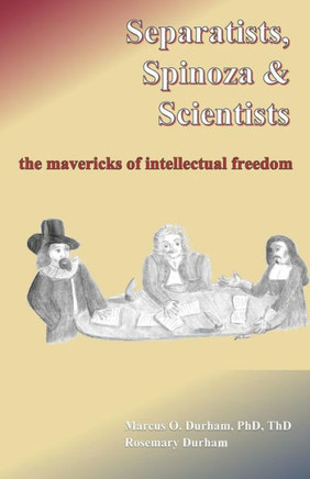 Separatists, Spinoza, & Scientists: The Mavericks Of Intellectual Freedom