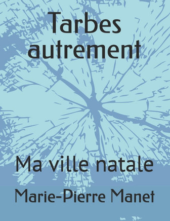 Tarbes autrement: Ma ville natale