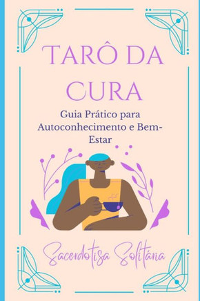 Tarô da Cura: Guia Prático para Autoconhecimento e Bem-Estar