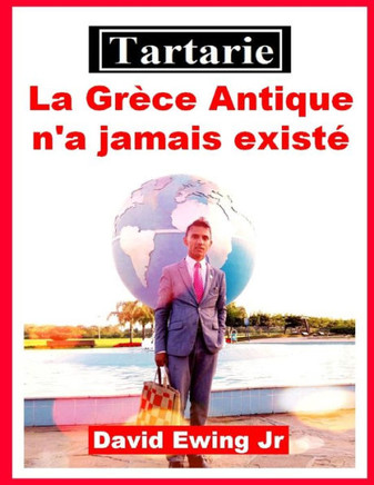 Tartarie - La Grèce Antique n'a jamais existé: (pas en couleur)