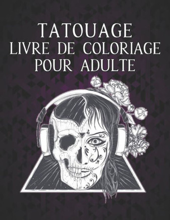 Tatouage Livre de Coloriage pour Adulte: 2022 Livre de coloriage pour adultes Tatouages anti-stress Cadeau pour les amateurs de tatouage 50 Tatouages