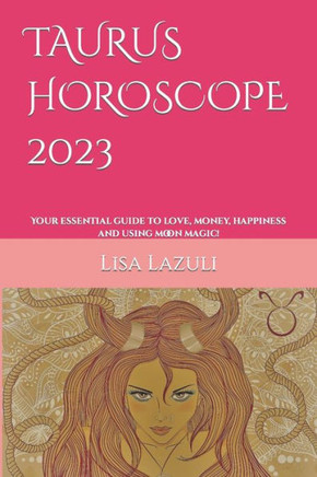 Taurus Horoscope 2023: Your essential guide to love, money, happiness and using moon magic!