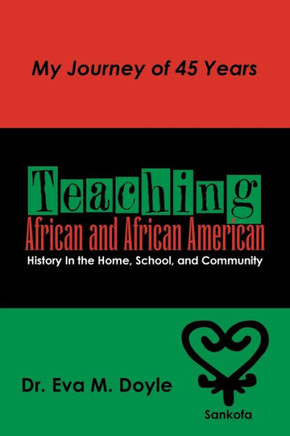 Teaching African and African American History In the Home, School, and Community: My Journey of 45 Years