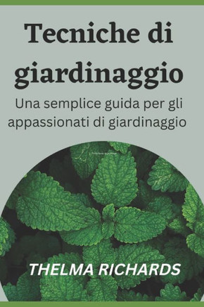 Tecniche Di Giardinaggio: Una semplice guida per gli appassionati di giardinaggio