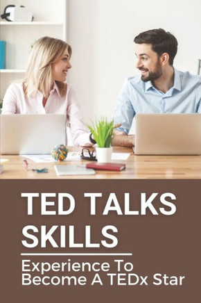 TED Talks Skills: Experience To Become A TEDx Star: Ted Talks