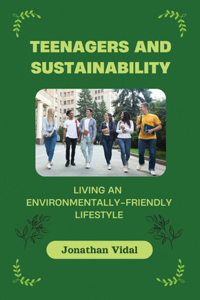 Teenagers and Sustainability: Living an Environmentally-Friendly Lifestyle