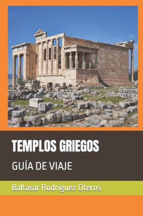 Templos Griegos: Guía de Viaje
