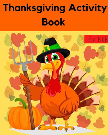 Thanksgiving Activity Book for Kids: Coloring Pages, Search word, Mazes, Thanksgiving Riddles, and More (Thanksgiving Books)