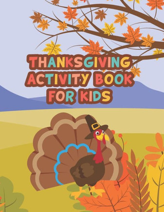 Thanksgiving Activity Book For Kids: Coloring pages, word searches, puzzles and more for thanksgiving activity book for kids ages 4 to 8